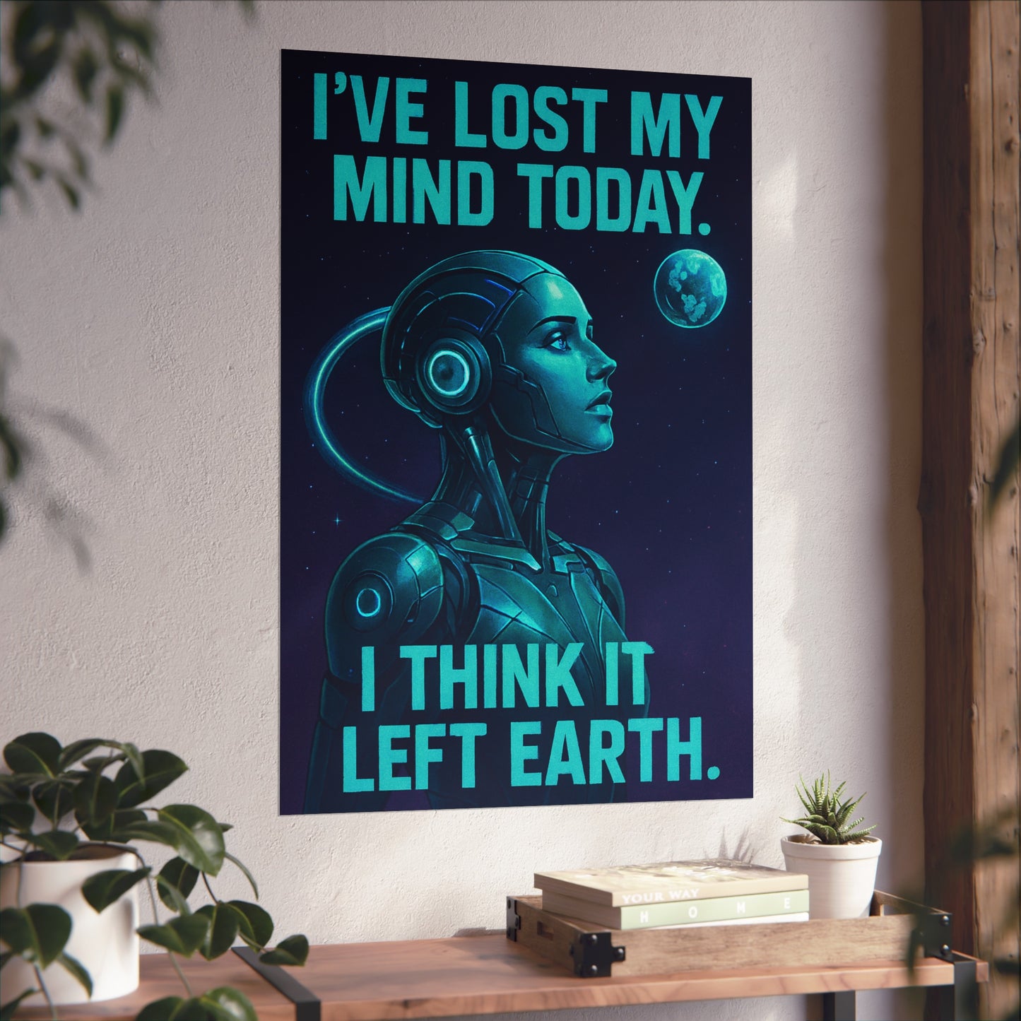 "I think I've lost my mind today" Futuristic Fine Art Posters for Unique Wall Decor, Sci-Fi Home Art, Robot Themed Art, Space Lover Gift, Inspirational Artwork